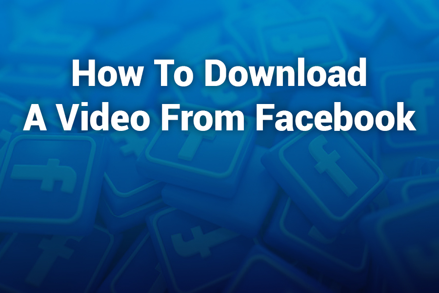 How to Download a Video from Facebook: The Ultimate 2025 Guide