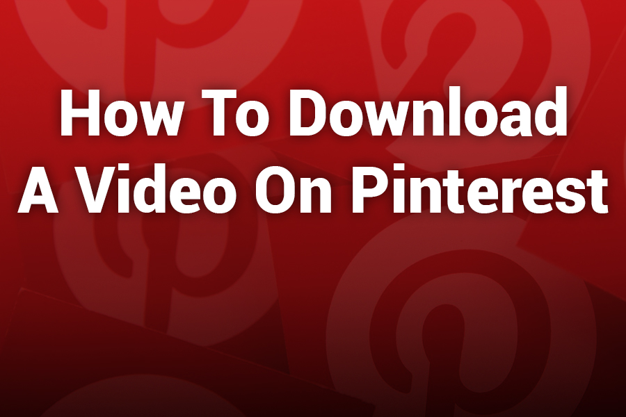 How to Download a Video on Pinterest: The Complete 2025 Guide