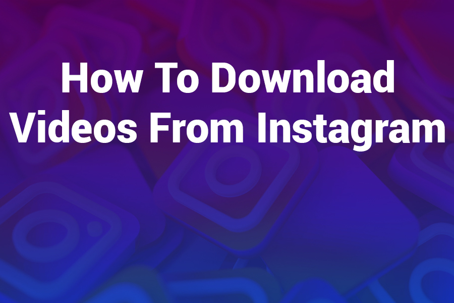 How to Download Videos from Instagram? The Complete 2025 Guide