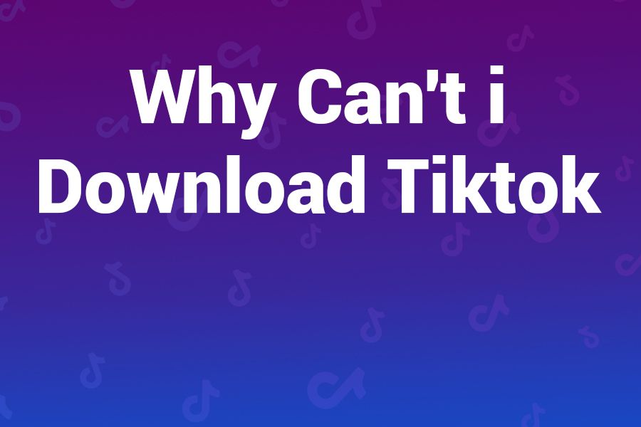 Why Can’t I Download TikTok? Common Issues and How to Fix Them