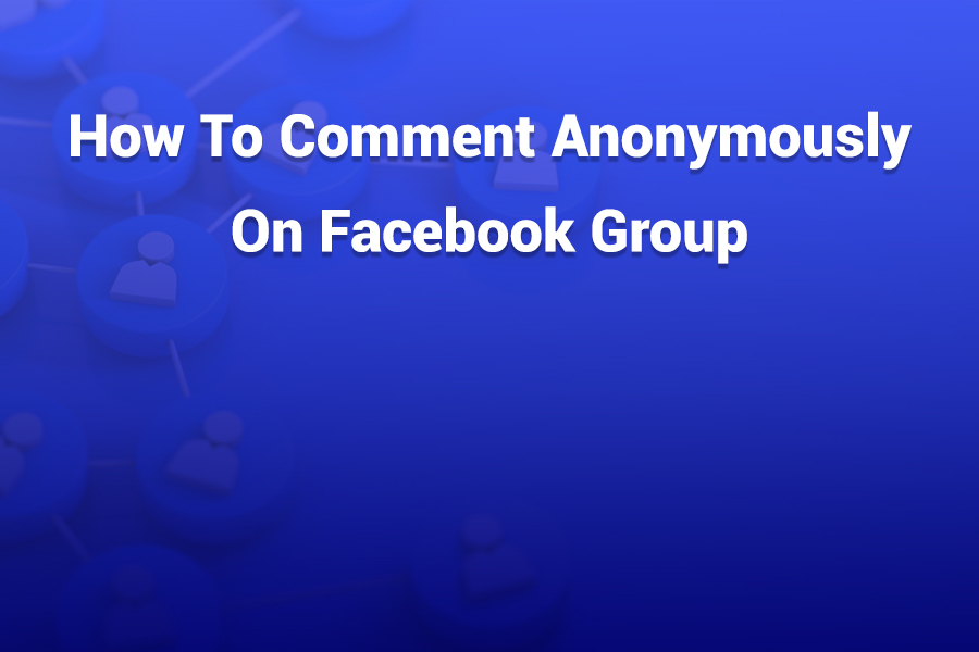 How to Comment Anonymously on Facebook Group — Step-by-Step Privacy Guide