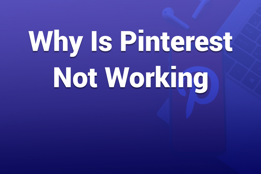 Why Is Pinterest Not Working Right Now (Quick Fixes Inside)
